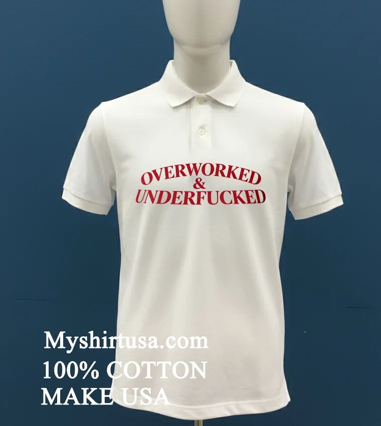 Overworked And Underfucked Shirt White T Shirt