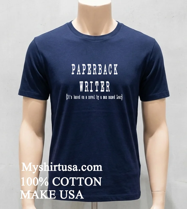 Paperback Writer Its Based On A Novel By A Man Named Lear Shirt Navy Shirt