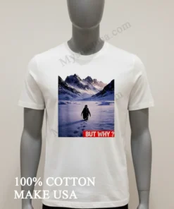 Penguin Meme We Saw Him Heading Straight But Why Shirt