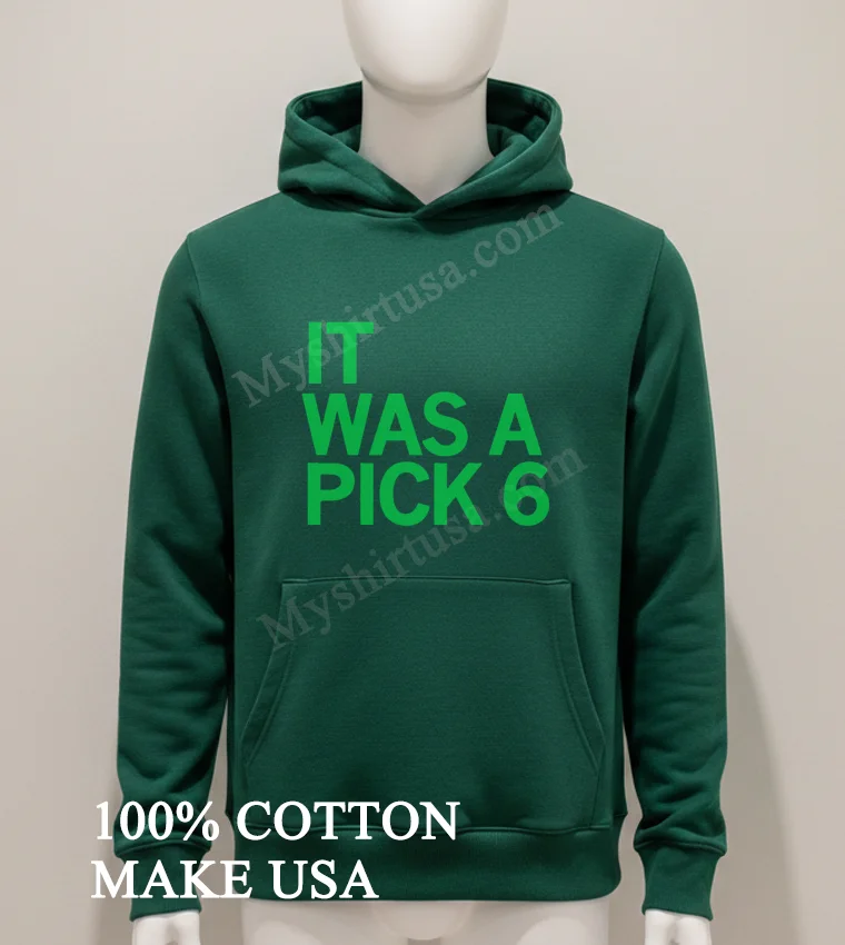 Philadelphia Eagles It Was A Pick 6 Shirt Hoodie Shirt