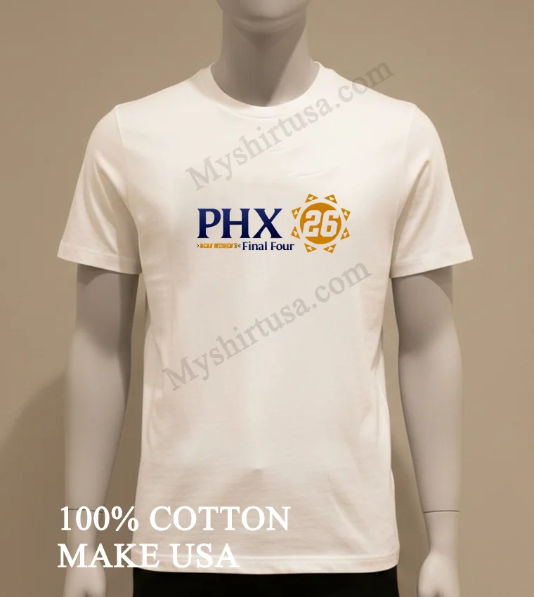 Phx 26 Ncaa Women S Final Four Phoenix Sun Graphic funny america t-shirts - white-t-shirt Phx 26 Ncaa Womens Final Four Phoenix Sun Graphic Shirt White T Shirt