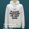 Please Pretend Im Not Here Shirt White T Shirt 2