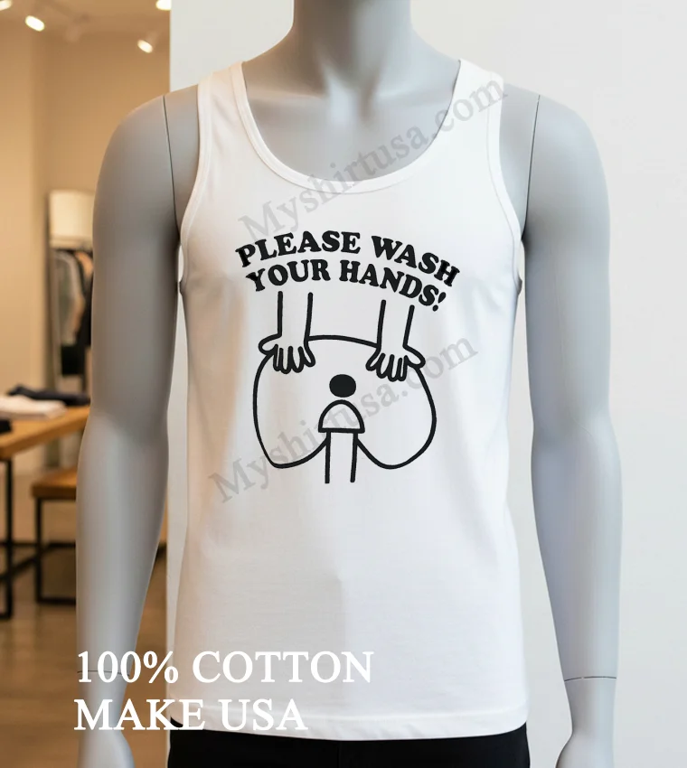 Please Wash Your Hands Shirt White T Shirt 2