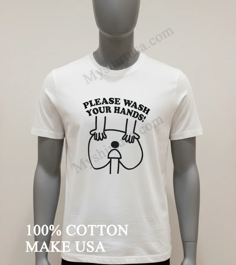 Please Wash Your Hands Shirt White T Shirt