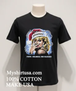 Pleasure Faith Holiness And Blessed Shirt