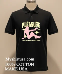 Pleasure Hustle Hard Never Grind Shirt
