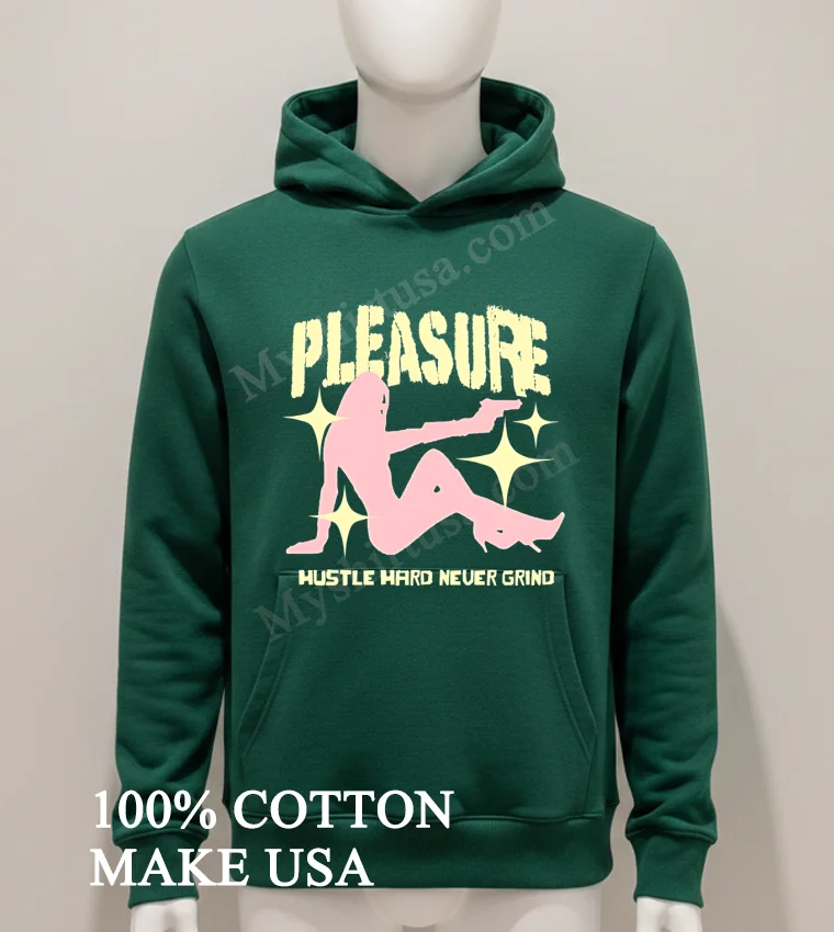 Pleasure Hustle Hard Never Grind Shirt Hoodie Shirt 1