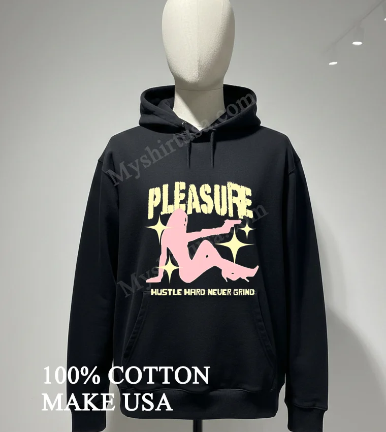 Pleasure Hustle Hard Never Grind Shirt - hoodie-shirt Pleasure Hustle Hard Never Grind Shirt Hoodie Shirt
