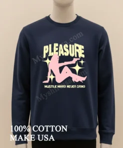 Pleasure Hustle Hard Never Grind Shirt