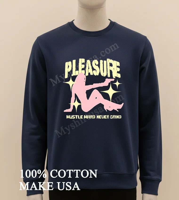 Pleasure Hustle Hard Never Grind Shirt - long sleve shirt Pleasure Hustle Hard Never Grind Shirt Long Sleve Shirt