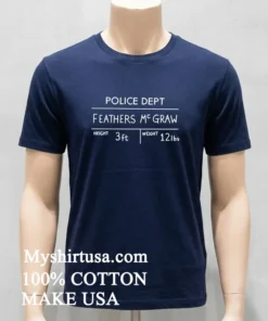 Police Dept Feathers Mcgraw Shirt