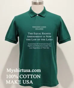 President Biden Declares The Equal Rights Amendment Is Now The Law Of The Land Shirt