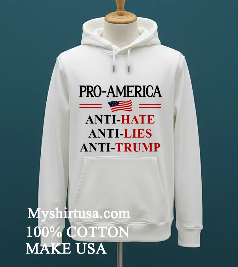 Pro America Anti Trump Hate Lies Resist Sign Anti Trump Flag Pullover Shirt White T Shirt 2