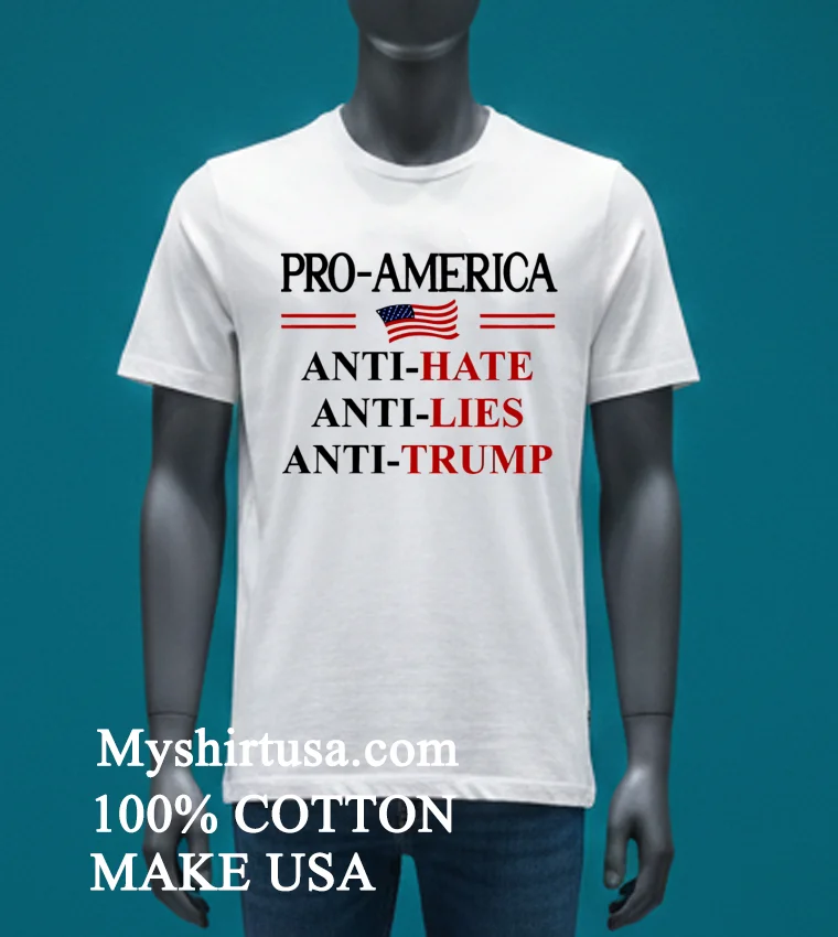 Pro America Anti Trump Hate Lies Resist Sign Anti Trump Flag Pullover Shirt White T Shirt 3