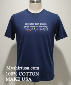 Probably Just Gonna Jingle Some Of The Way I M Tired Light Shirt