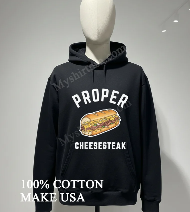 Proper Cheesesteak Sandwich With Steak And Onions Shirt Hoodie Shirt