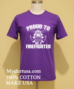 Proud To Be A Firefighter Shirt