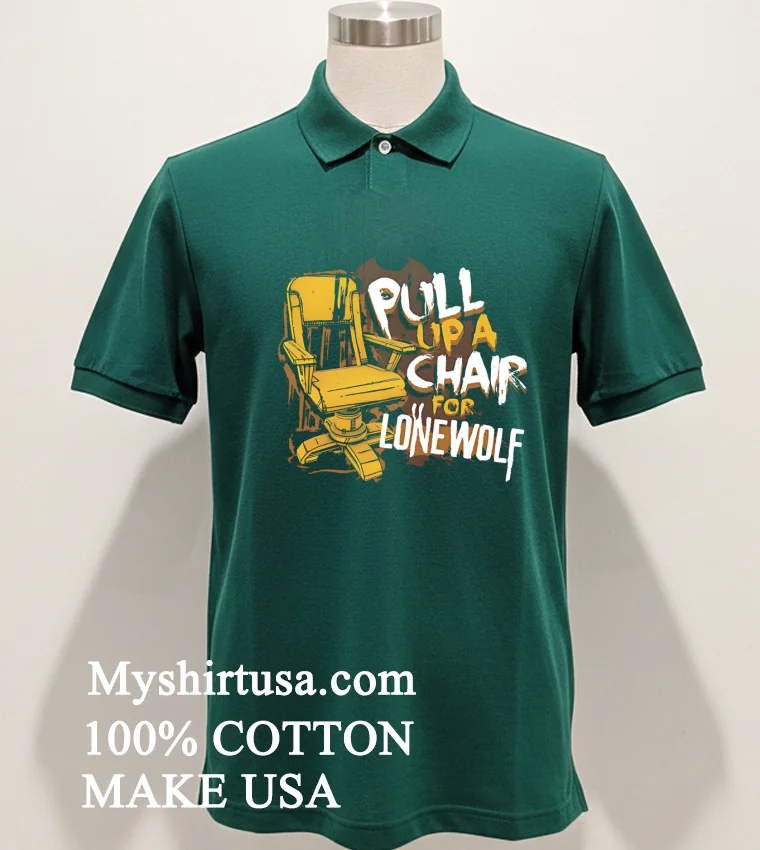 Pull Up A Chair For Lone Wolf Shirt Green Shirt