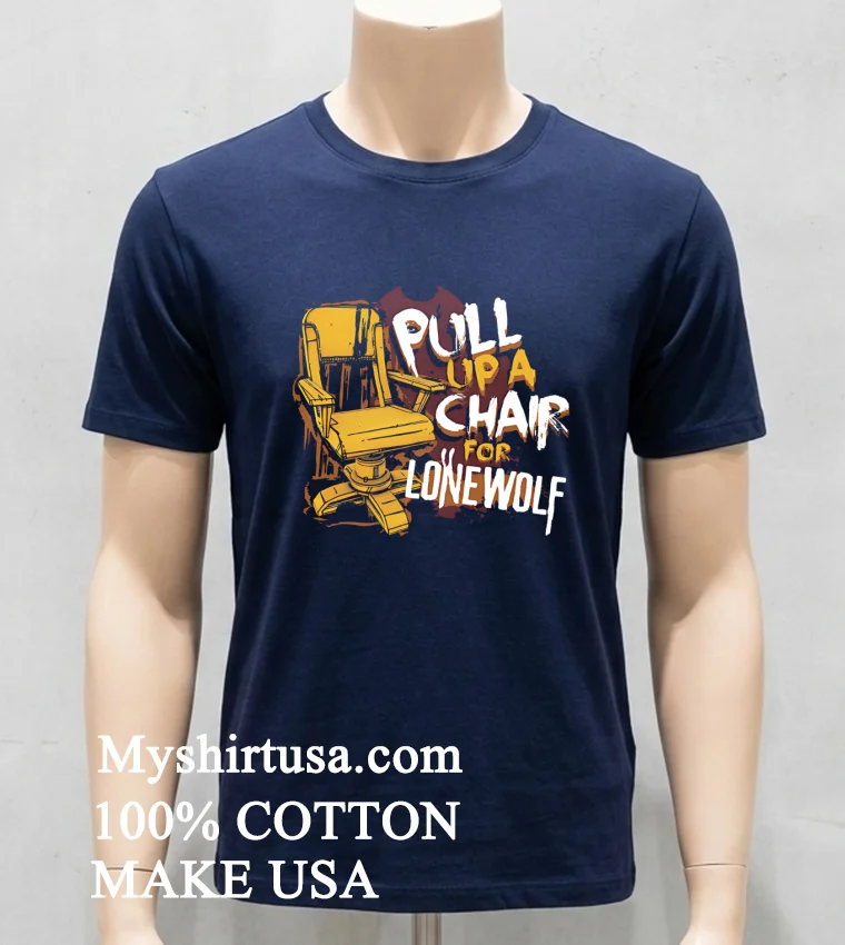 Pull Up A Chair For Lone Wolf Shirt - navy-shirt Pull Up A Chair For Lone Wolf Shirt Navy Shirt