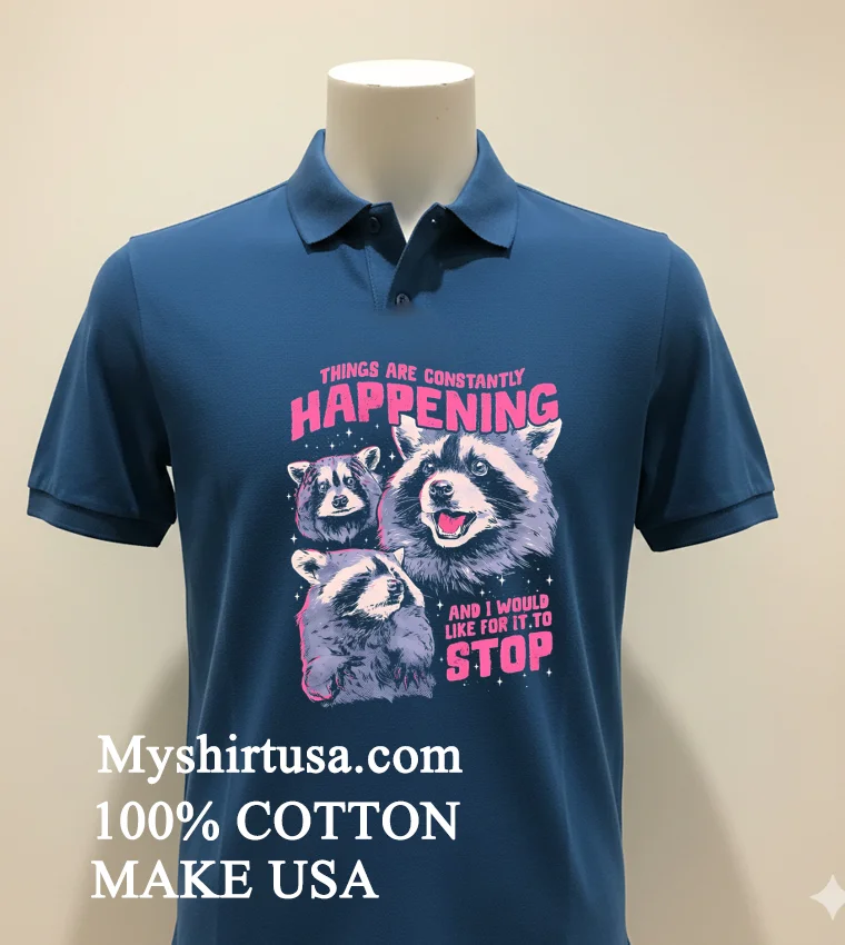 Raccoon Things Are Constantly Happening And I Would Like For It To Stop Shirt Navy Shirt 1