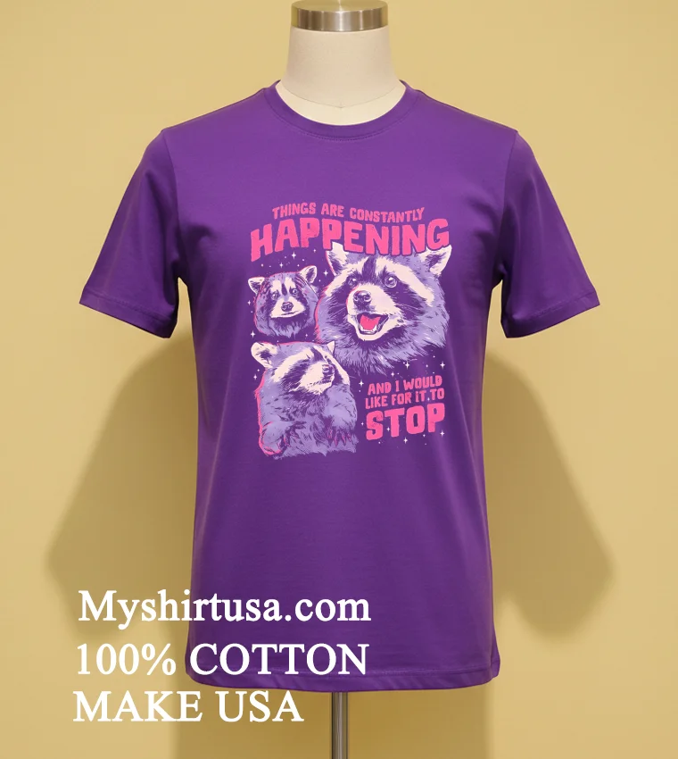 Raccoon Things Are Constantly Happening And I Would Like For It To Stop Shirt - purple-shirt Raccoon Things Are Constantly Happening And I Would Like For It To Stop Shirt Purple Shirt