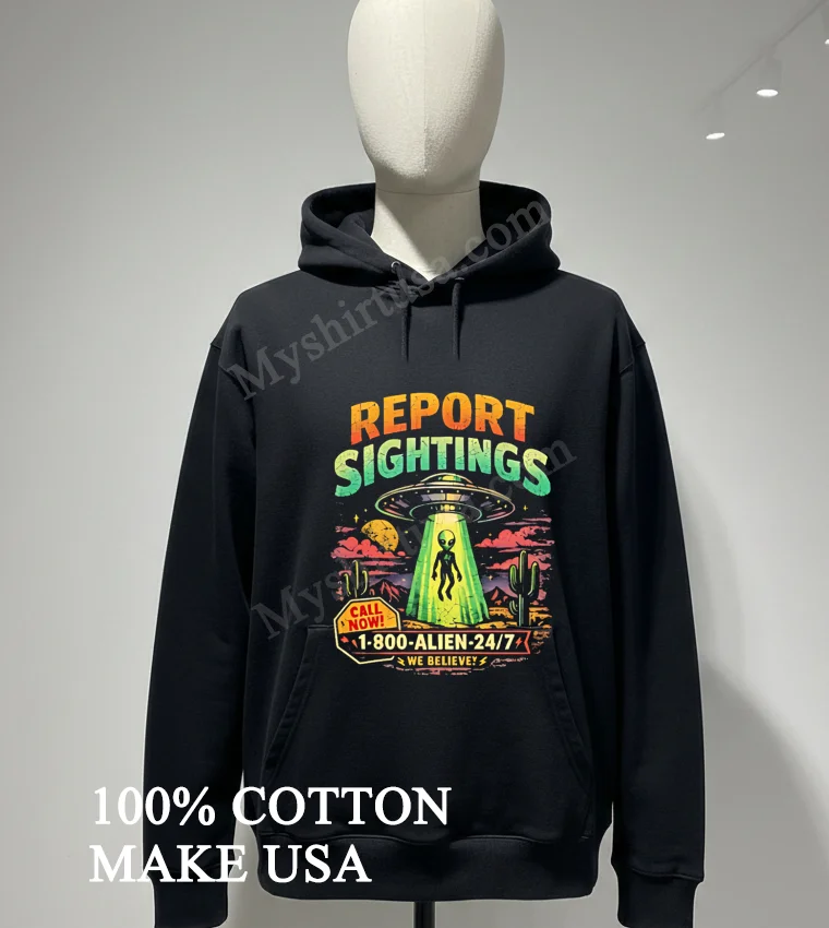 Report Sightings 1 800 Alien 247 Ufo And Alien Desert Shirt Hoodie Shirt