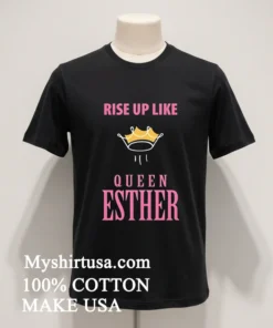 Rise Up Like Queen Esther Shirt