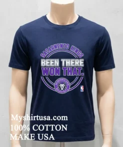 Sacramento Kings Been There Won That Shirt