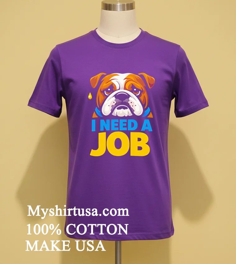 Sad Bulldog I Need A Job Shirt - purple-shirt Sad Bulldog I Need A Job Shirt Purple Shirt