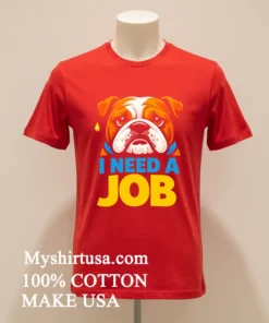 Sad Bulldog I Need A Job Shirt