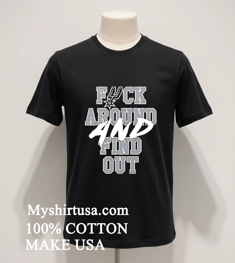 San Antonio Spurs Fuck Around And Find Out Shirt Balck Shirt 1