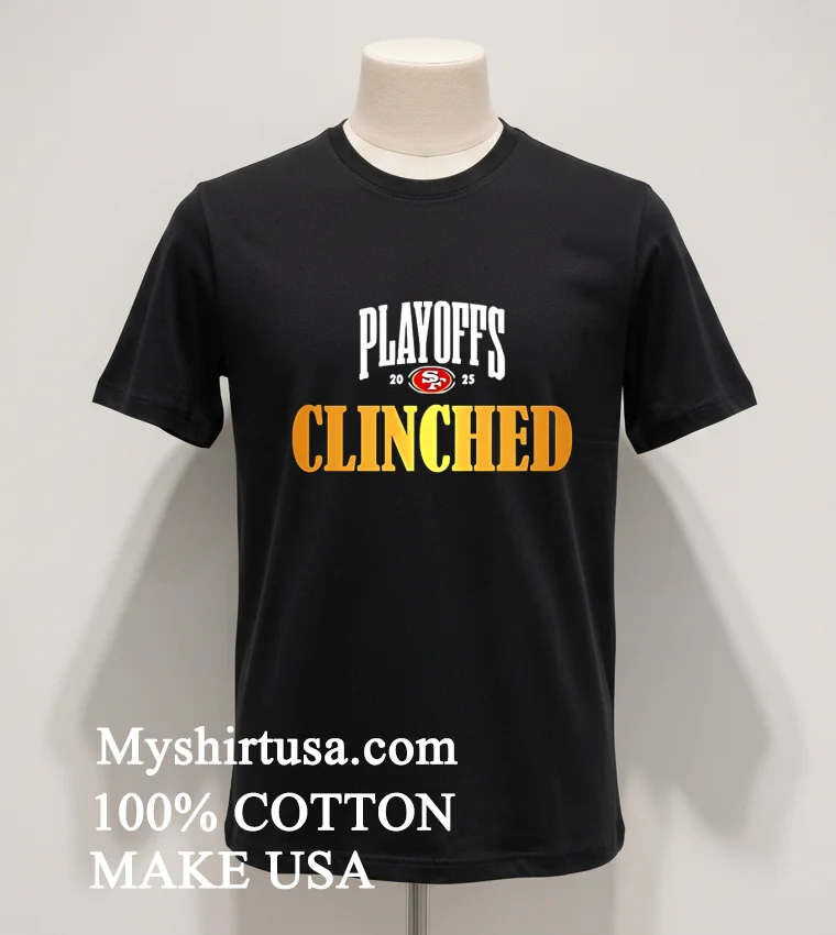San Francisco 49Ers 2025 Playoffs Clinched Shirt - balck-shirt San Francisco 49ers 2025 Playoffs Clinched Shirt Balck Shirt 1