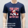 Santa Claus You Aint Gettin Shit Shirt Navy Shirt