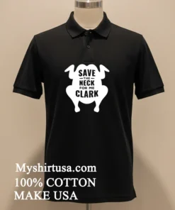 Save The Neck For Me Clark Chicken Shirt