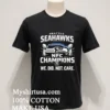 Seahawks We Did Not Care Super Bowl Shirt Balck Shirt