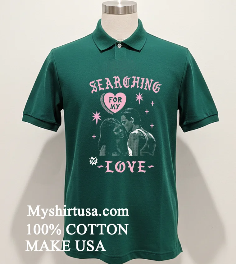 Searching For My Love Shirt Green Shirt