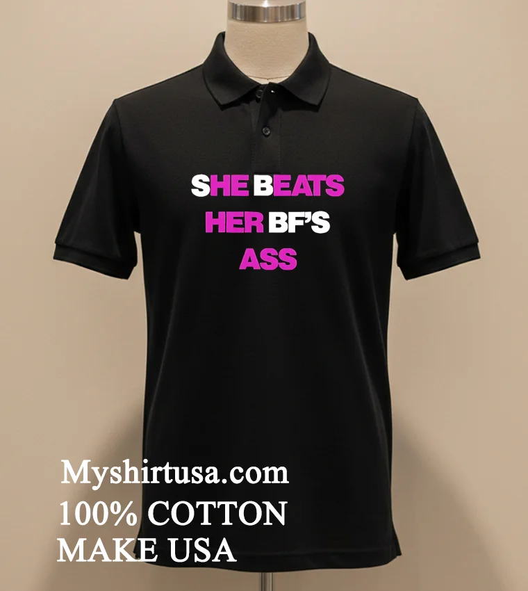 She Beats Her Bfs Ass Shirt Balck Shirt 5