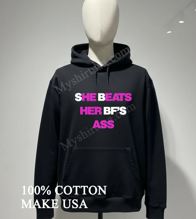 She Beats Her Bfs Ass Shirt Hoodie Shirt 1