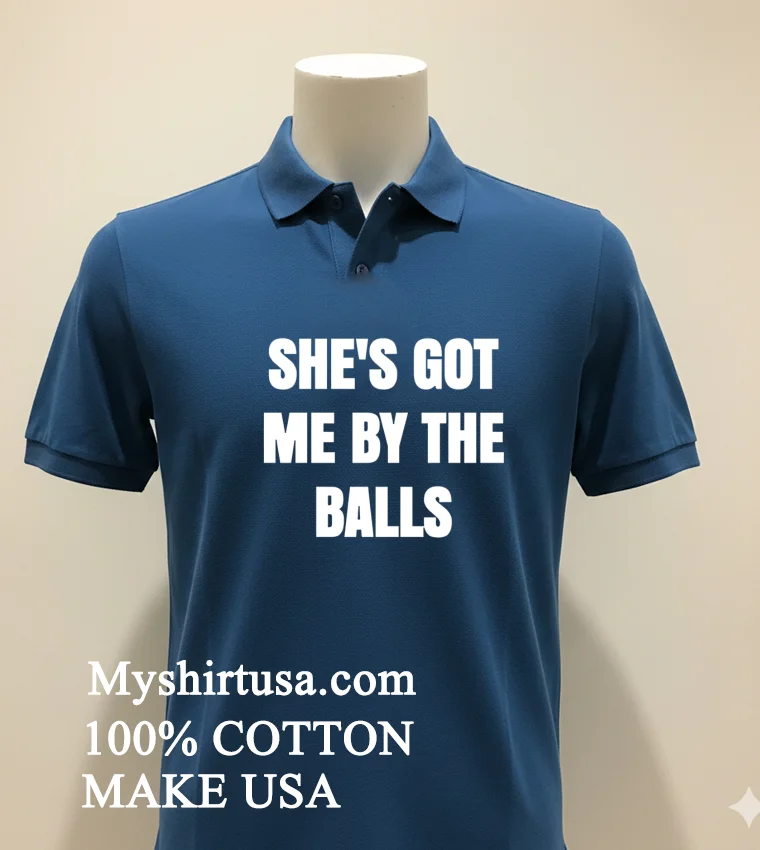 Shes Got Me By The Balls Shirt Navy Shirt 1
