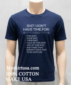 Shit I Don T Have Time For Shirt