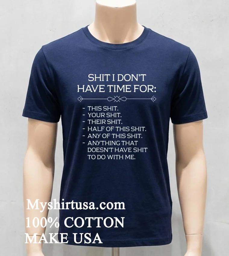 Shit I Dont Have Time For Shirt Navy Shirt