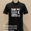 Shot Put Just A Really Aggressive Version Of Throwing Things Very Far Shirt Balck Shirt 2