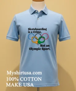 Skateboarding Is A Crime Not An Olympic Sport Shirt Blue Shirt