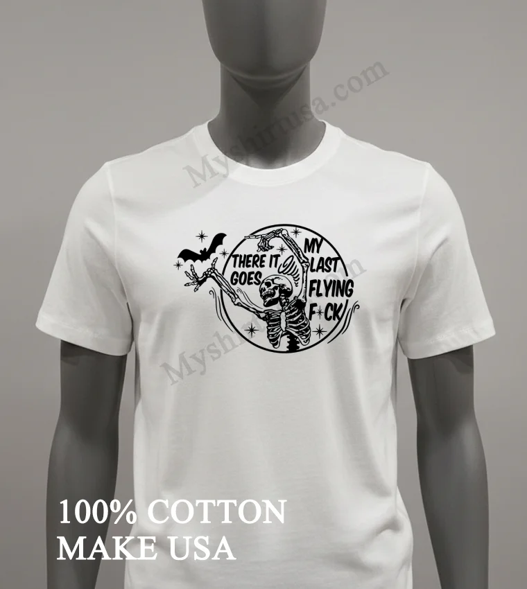 Skeleton There It Goes My Last Flying Fuck Shirt White T Shirt 1