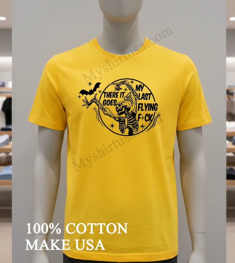 Skeleton There It Goes My Last Flying Fuck Shirt Yellow T Shirt