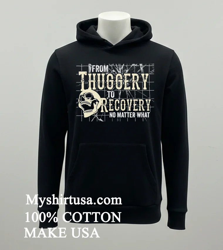 Skull From Thuggery To Recovery No Matter What Shirt Balck Shirt