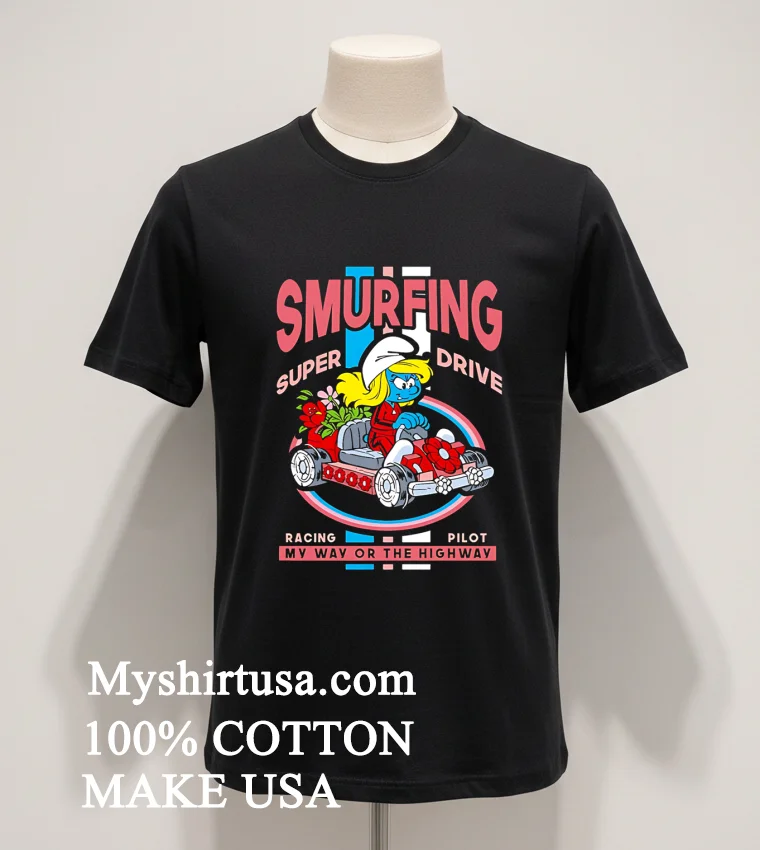 Smurfing Super Drive Smurfette Racing Pilot My Way Or The Highway Shirt Balck Shirt