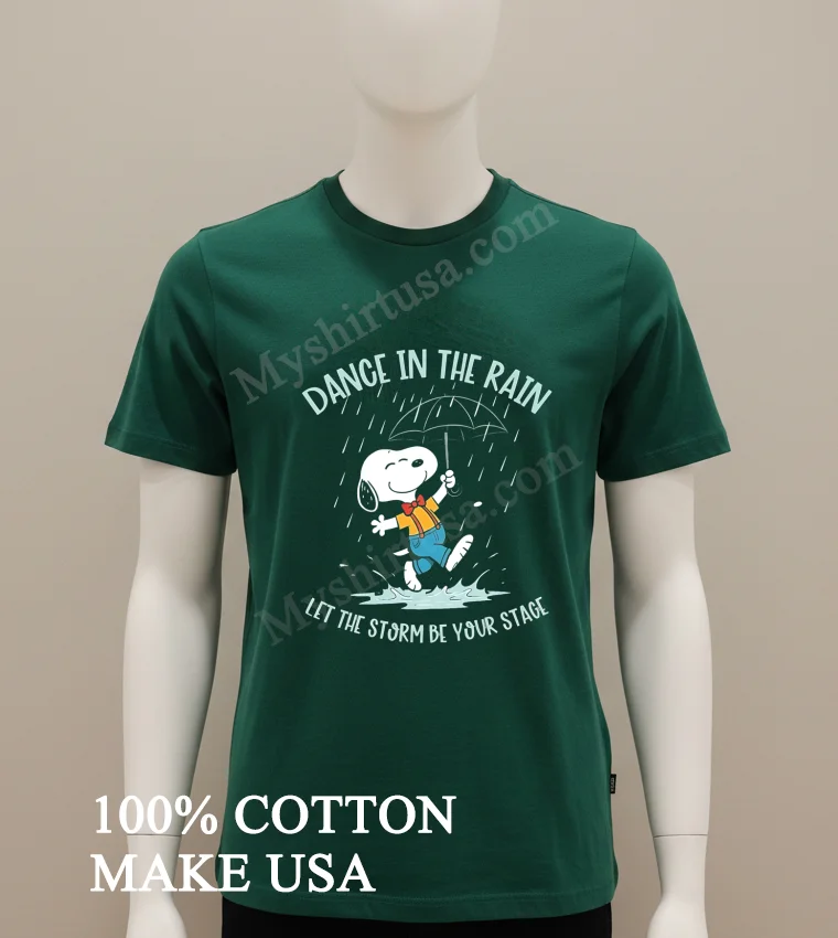 Snoopy Dance In The Rain Let The Storm Be Your Stage Shirt Green Shirt