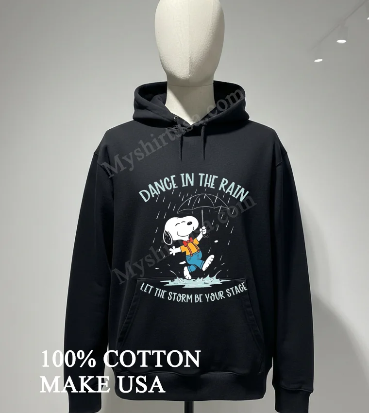 Snoopy Dance In The Rain Let The Storm Be Your Stage funny america t-shirts - hoodie-shirt Snoopy Dance In The Rain Let The Storm Be Your Stage Shirt Hoodie Shirt