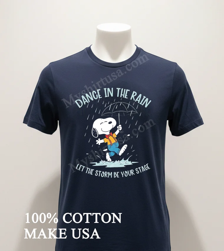 Snoopy Dance In The Rain Let The Storm Be Your Stage Shirt Navy Shirt 1